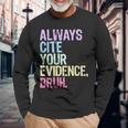 Always Cite Your Evidence Bruh English Prove It Bruh Teacher Long Sleeve T-Shirt Gifts for Old Men