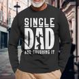 Apparel Single Dad And Crushing It Fathers Day Long Sleeve T-Shirt Gifts for Old Men