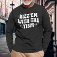 Autism Rizz Em With The Tism Meme Autistic Groovy Long Sleeve T-Shirt Gifts for Old Men