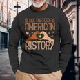 Black History Is American History African Pride Month Long Sleeve T-Shirt Gifts for Old Men