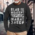 Blad Is Wuascht Schiach Warat Oasch Austria Dialect Langarmshirts Geschenke für alte Männer