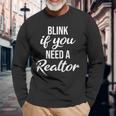 Blink If You Need A Realtor Real Estate Agent Realtor Long Sleeve T-Shirt Gifts for Old Men