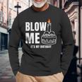 Blow Me It's My Birthday Adult Joke Dirty Humor Mens Long Sleeve T-Shirt Gifts for Old Men