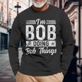 Bob Name Vintage I'm Bob Doing Bob Things Long Sleeve T-Shirt Gifts for Old Men