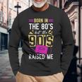 Born In The 80'S But The 90'S Raised Me Birthday Long Sleeve T-Shirt Gifts for Old Men