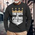 The Boys Are Playing Some Ball Saying Text Long Sleeve T-Shirt Gifts for Old Men