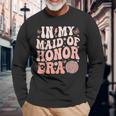 Bridesmaid Wedding Party In My Maid Of Honor Era Cute Long Sleeve T-Shirt Gifts for Old Men