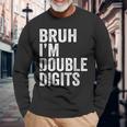 Bruh I'm Double Digits 10 Year Old 10Th Birthday Boy Long Sleeve T-Shirt Gifts for Old Men