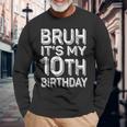Bruh It's My 10Th Birthday Boy 10 Year Old Bday Long Sleeve T-Shirt Gifts for Old Men