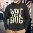Bug Lover Insect Science Wait I See A Bug Long Sleeve T-Shirt Gifts for Old Men