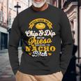 Call Me Chip And Dip Me In Queso Because I'm Nacho Bitch Pun Long Sleeve T-Shirt Gifts for Old Men