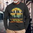 Camping Adventure Is Out There But So Are Serial Killers Long Sleeve T-Shirt Gifts for Old Men