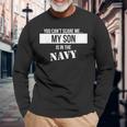 You Can't Scare Me My Son Is In The Navy Long Sleeve T-Shirt Gifts for Old Men