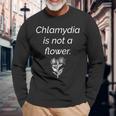 'Chlamydia Is Not A Flower' Public Service Announcement Long Sleeve T-Shirt Gifts for Old Men