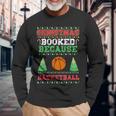 Christmas Booked Because Basketball Sport Lover Xmas Long Sleeve T-Shirt Gifts for Old Men