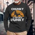 Chunky Is The New Hunky Vintage Quote Long Sleeve T-Shirt Gifts for Old Men