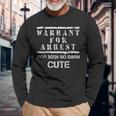 College Warrant Of Arrest For Looking Cute Long Sleeve T-Shirt Gifts for Old Men