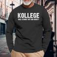 College Was Stimmt Mir Dir Nicht Langarmshirts Geschenke für alte Männer