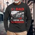 If Dad Can't Fix It We're All Screwed Fathers Day Dad Long Sleeve T-Shirt Gifts for Old Men