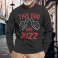 This Dad Has Rizz Fathers Day Viral Meme W Rizz Pun Long Sleeve T-Shirt Gifts for Old Men