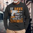 If Dave Can't Fix It We're All Screwed Fathers Day Long Sleeve T-Shirt Gifts for Old Men