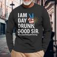 I Am Day Drunk Good Sir 4Th Of July Long Sleeve T-Shirt Gifts for Old Men