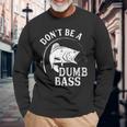 Dont Be A Dumb Bass Fishing Joke Fisherman Dad Long Sleeve T-Shirt Gifts for Old Men