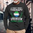 I Don't Need Therapy I Just Need To Go To Sierra Leone Long Sleeve T-Shirt Gifts for Old Men