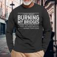 I Don't Regret Burning My Bridges Adult Quotes Long Sleeve T-Shirt Gifts for Old Men