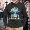 Don't Be Trashy Respect Your Mother Make Everyday Earth Day Long Sleeve T-Shirt Gifts for Old Men