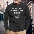 Don’T Be A Weak Ass Bitch Face Icon Meme On Back Long Sleeve T-Shirt Gifts for Old Men