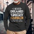 I Never Dreamed Id End Up Marrying A Super Hot Counselor Long Sleeve T-Shirt Gifts for Old Men