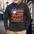 I Never Dreamed That One Day I'd Become A Grumpy Old Lady Long Sleeve T-Shirt Gifts for Old Men