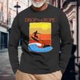 Drop The Rope Wake Surfing Boat Lake Wakesuring Long Sleeve T-Shirt Gifts for Old Men