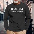 Drug Free I Ran Out Yesterday Jokes Sarcastic Long Sleeve T-Shirt Gifts for Old Men