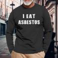 I Eat Asbestos Removal Professional Worker Employee Long Sleeve T-Shirt Gifts for Old Men