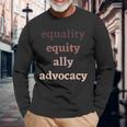 Equality Equity Ally Advocacy Protest Rally Activism Protest Long Sleeve T-Shirt Gifts for Old Men