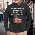My Family Went To London And All I Got Was This Lousy Long Sleeve T-Shirt Gifts for Old Men