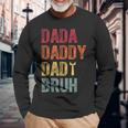 Father's Day Dada Daddy Dad Bruh Happy Father's Day For Men Long Sleeve T-Shirt Gifts for Old Men
