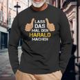 First Name Harald Lass Das Mal Den Harald Machen Langarmshirts Geschenke für alte Männer