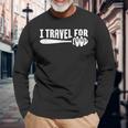 Food Travel I Travel For Food Travel For Food Quotes Long Sleeve T-Shirt Gifts for Old Men