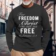 For Freedom Christ Has Set Us Free Galatians 51 Christian Long Sleeve T-Shirt Gifts for Old Men