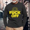 Fuck Off Sunshine Drôle Sarcastique Fuck Off T-shirt à manches longues Cadeaux pour les vieillards