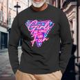 80'S Girls Just Wanna Have Fun 1980S Style Long Sleeve T-Shirt Gifts for Old Men