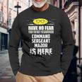 Command Sergeant Major Have No Fear I'm Here Long Sleeve T-Shirt Gifts for Old Men