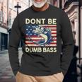Dont Be Dumb Bass Adult Humor Usa Flag Dad Fishing Long Sleeve T-Shirt Gifts for Old Men