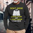 Dont Judge My Chow Chow Pet Dog Lovers Long Sleeve T-Shirt Gifts for Old Men