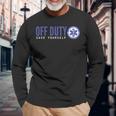 Ems For Emts Off Duty Save Yourself Long Sleeve T-Shirt Gifts for Old Men