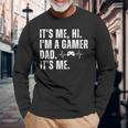 Geeky Gamer Dad It's Me Hi I'm A Gamer Dad It's Me Long Sleeve T-Shirt Gifts for Old Men