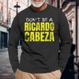 Joke Pun Gag Spanish Don't Be A Richard Cranium Long Sleeve T-Shirt Gifts for Old Men